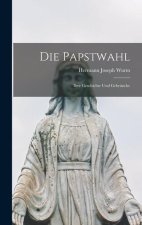 Die Papstwahl: Ihre Geschichte und Gebräuche