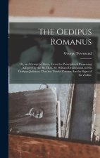 The Oedipus Romanus; Or, an Attempt to Prove, From the Principles of Reasoning Adopted by the Rt. Hon. Sir William Drummond, in His Oedipus Judaicus,