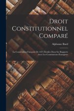 Droit Constitutionnel Comparé: La Constitution Française De 1875 Étudiée Dans Ses Rapports Avec Les Constitutions Étrang?res