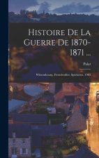 Histoire De La Guerre De 1870-1871 ...: Wissembourg, Froeschwiller, Spicheren. 1903
