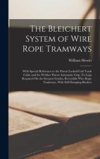 The Bleichert System of Wire Rope Tramways: With Special Reference to the Patent Locked-Coil Track Cable and the Webber Patent Automatic Grip, No Lugs
