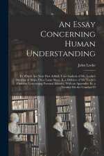 An Essay Concerning Human Understanding: To Which Are Now First Added, I. an Analysis of Mr. Locke's Doctrine of Ideas, On a Large Sheet. Ii. a Defenc