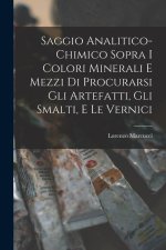 Saggio Analitico-Chimico Sopra I Colori Minerali E Mezzi Di Procurarsi Gli Artefatti, Gli Smalti, E Le Vernici