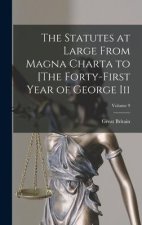 The Statutes at Large From Magna Charta to [The Forty-First Year of George Iii; Volume 9
