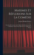 Maximes Et Réflexions Sur La Comédie: Précédées De La Lettre Au P. Caffaro Et De Deux Lettres De Ce Réligieux, Suivies D'une Épitre En Vers Addressée