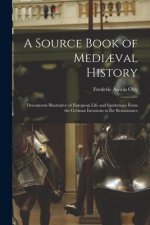A Source Book of Medi?val History; Documents Illustrative of European Life and Institutions From the German Invasions to the Renaissance