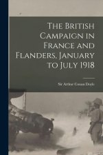 The British Campaign in France and Flanders, January to July 1918