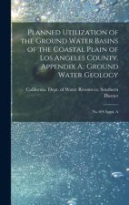 Planned Utilization of the Ground Water Basins of the Coastal Plain of Los Angeles County. Appendix A.: Ground Water Geology: No.104 Appx. A