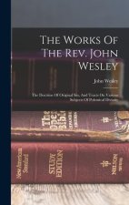 The Works Of The Rev. John Wesley: The Doctrine Of Original Sin, And Tracts On Various Subjects Of Polemical Divinity