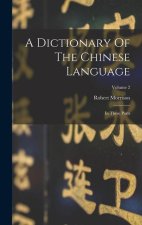 A Dictionary Of The Chinese Language: In Three Parts; Volume 2