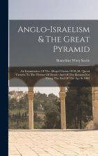Anglo-israelism & The Great Pyramid: An Examination Of The Alleged Claims Of H. M. Queen Victoria To The Throne Of David: And Of The Reasons For Fixin