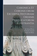 Chronica Et Chronicorum Excerpta Historiam Ordinis Praedicatorum Illustrantia