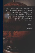Bradshaws Shilling Handbook Of Great Britain And Ireland, Illustrated With Superb-steel Engraved Views, Maps & Plans Of Towns In Four Sections Each Fo