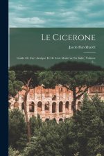 Le Cicerone: Guide De L'art Antique Et De L'art Moderne En Italie, Volume 2...