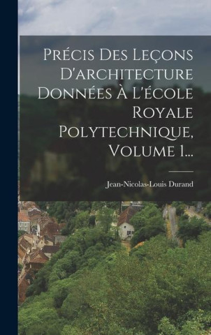 Précis Des Leçons D'architecture Données ? L'école Royale Polytechnique, Volume 1...