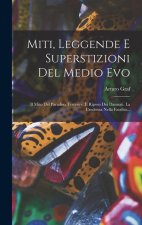 Miti, Leggende E Superstizioni Del Medio Evo: Il Mito Del Paradiso Terrestre. Il Riposo Dei Dannati. La Credenza Nella Fatalit?...