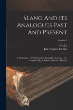 Slang And Its Analogues Past And Present: A Dictionary ... With Synonyms In English, French ... Etc. Compiled By J.s. Farmer [and W.e. Henley]; Volume