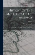 History Of The United States Of America: From The Discovery Of The American Continent; Volume 6