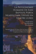 La physionomie humaine de Iean Baptiste Porta neapolitain, divisée en quatre liures: Enrichie de quantité de figures tirées au natur