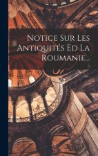 Notice Sur Les Antiquités Ed La Roumanie...