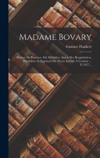 Madame Bovary: Moeurs De Province. Ed. Définitive, Suivie Des Requisitoires, Plaidoiene Et Jugement Du Proc?s Intenté ? L'auteur ...