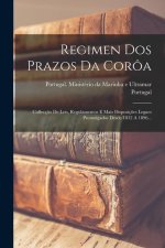 Regimen Dos Prazos Da Corôa: Collecç?o De Leis, Regulamentos E Mais Disposiç?es Legaes Promulgadas Desde 1832 A 1896...