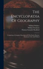 The Encyclop?dia Of Geography: Comprising A Complete Description Of The Earth, Physical, Statistical, Civil, And Political