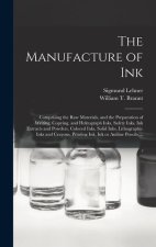 The Manufacture of Ink: Comprising the Raw Materials, and the Preparation of Writing, Copying, and Hektograph Inks, Safety Inks, Ink Extracts