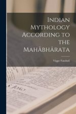 Indian Mythology According to the Mahâbhârata
