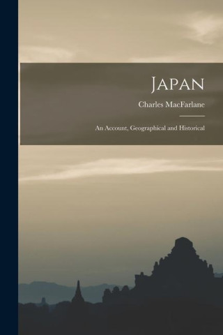 Japan: An Account, Geographical and Historical