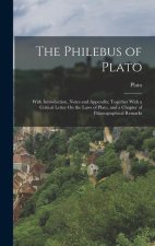 The Philebus of Plato: With Introduction, Notes and Appendix; Together With a Critical Letter On the Laws of Plato, and a Chapter of Palaeogr