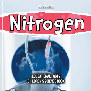 Nitrogen | Educational Facts | Children's Science Book