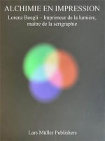 Alchimie En Impression : Lorenz Boegli /franCais