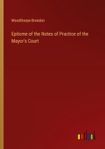 Epitome of the Notes of Practice of the Mayor's Court