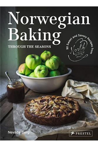 Norwegian Baking Through the Seasons : 90 Sweet and Savory Recipes from North Wild Kitchen /anglais