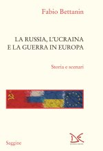 Russia, l'Ucraina e la guerra in Europa. Storia e scenari
