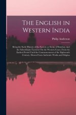 The English in Western India: Being the Early History of the Factory at Surat, of Bombay, and the Subordinate Factories On the Western Coast. From t