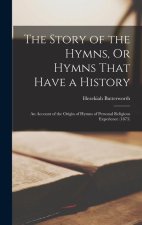 The Story of the Hymns, Or Hymns That Have a History: An Account of the Origin of Hymns of Personal Religious Experience (1875)