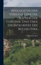 Apologetischer Versuch Über Die Bücher Der Chronik, Und Über Die Integrität Des Buches Esra