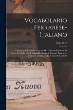 Vocabolario Ferrarese-Italiano: Compilato Sullo Studio Accurato Del Dizioario Ferrarese Di Carlo Azzi E Di Quelli Italiani Del Fanfani, Rigutini, Trin