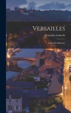 Versailles: Ancien Et Moderne