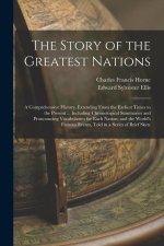 The Story of the Greatest Nations: A Comprehensive History, Extending From the Earliest Times to the Present ... Including Chronological Summaries and