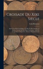 Croisade Du Xixe Si?cle: Appel ? La Piété Catholique ? L'effet De Reconstituer La Science Sociale Sur Une Base Chrétienne: Suivi De L'expositio