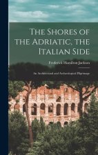 The Shores of the Adriatic, the Italian Side: An Architectural and Arch?ological Pilgrimage