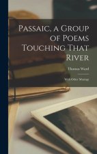 Passaic, a Group of Poems Touching That River: With Other Musings