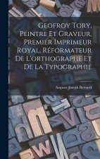 Geofroy Tory, Peintre Et Graveur, Premier Imprimeur Royal, Réformateur De L'orthographe Et De La Typographie