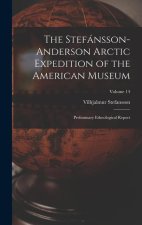 The Stefánsson-Anderson Arctic Expedition of the American Museum: Preliminary Ethnological Report; Volume 14