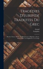 Tragédies D'euripide Traduites Du Grec: Hécube. Oreste. Médée. Les Phéniciennes. Hippolyte. Alceste. Andromaque. Les Suppliantes. Le Cyclope