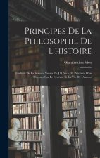 Principes De La Philosophie De L'histoire: Traduits De La Scienza Nuova De J.B. Vico, Et Précédés D'un Discours Sur Le Syst?me Et La Vie De L'auteur