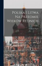 Polska i Litwa na przeomie wieków rednich: 1; Volume 1